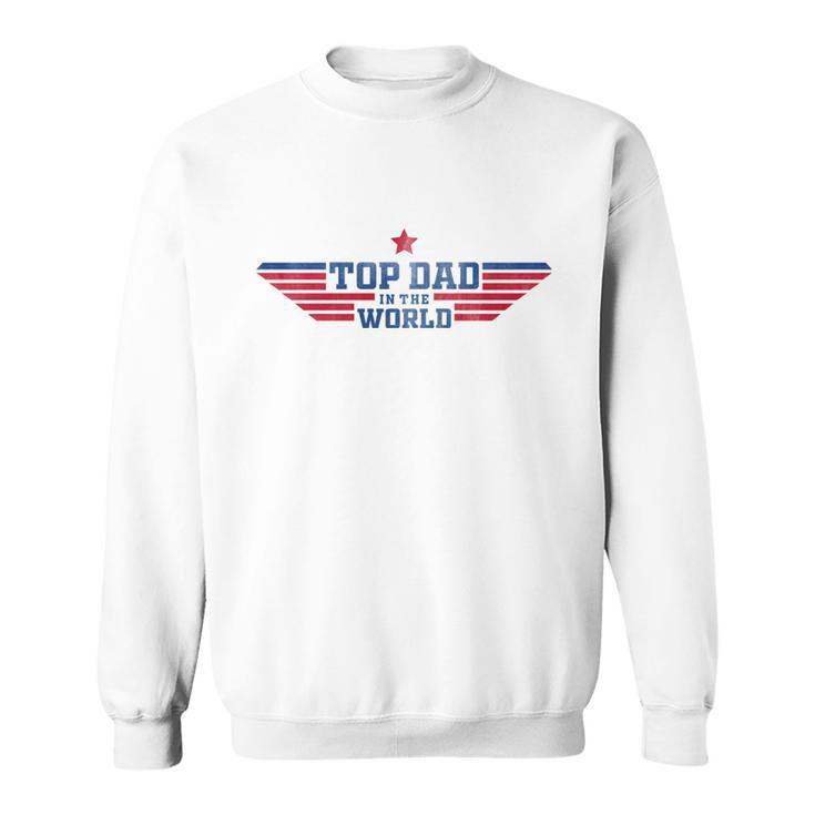 Top Dad Fathers Day Top Dad In The World Sweatshirt