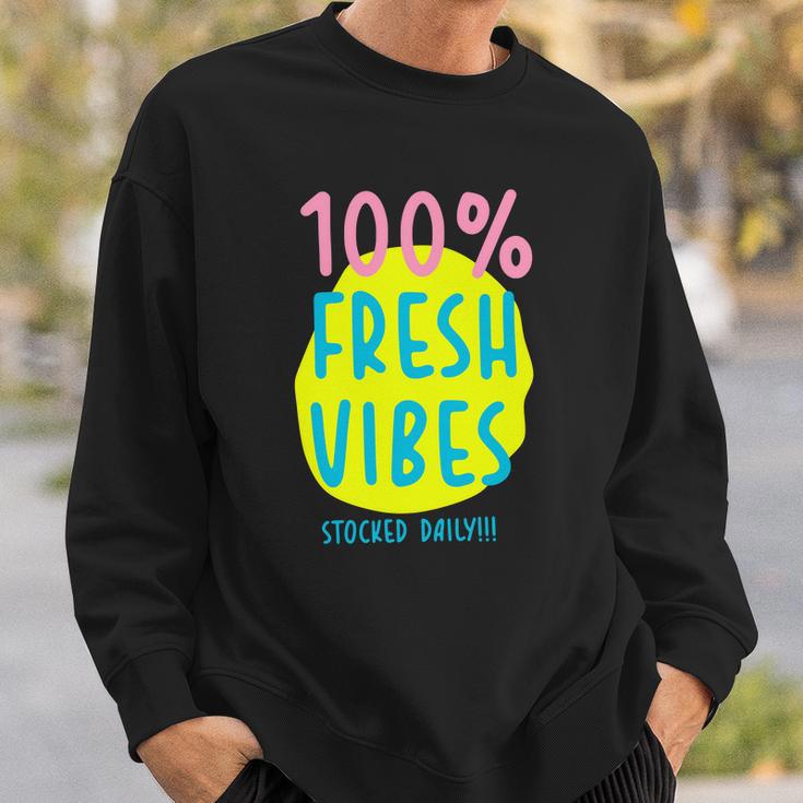 100 Fresh Vibes Stocked Daily Positive Statement 90S Style Sweatshirt Gifts for Him