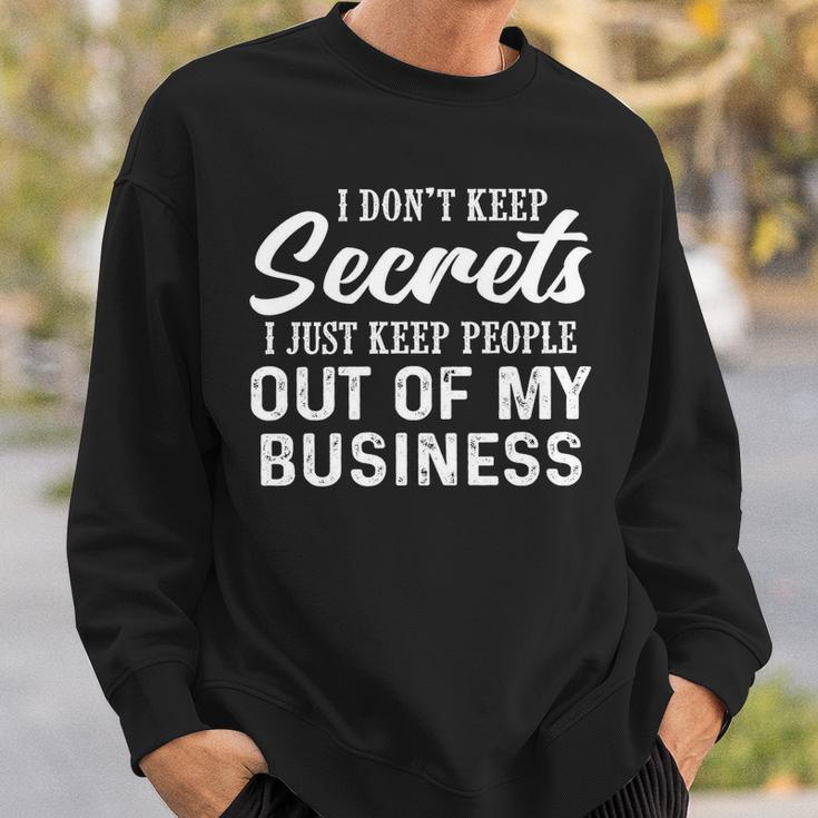I Dont Keep Secrets I Just Keep People Out Of My Business Sweatshirt