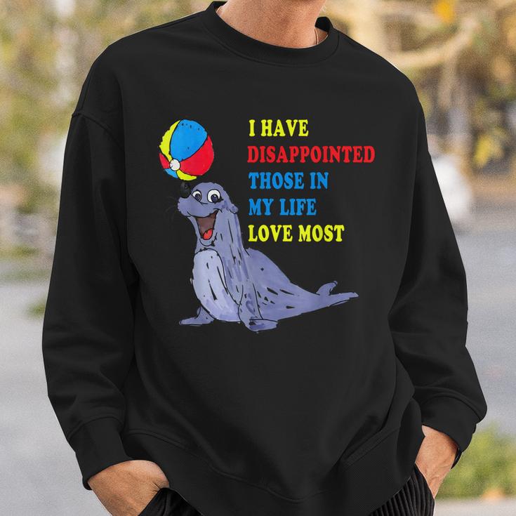 I Have Disappointed Those In My Life I Love Most  V2 Sweatshirt