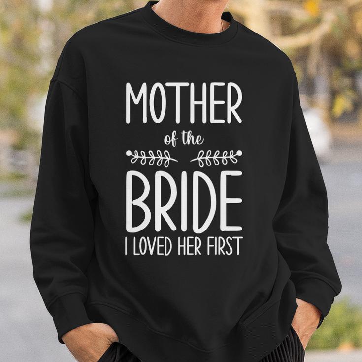 Bride Mother Of The Bride I Loved Her First Mother Of Bride Sweatshirt