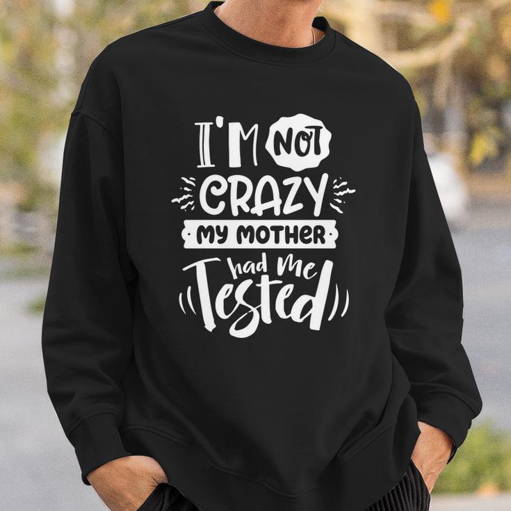 Sarcastic Funny Quote Im Not Crazy My Mother White Men Women Sweatshirt Graphic Print Unisex