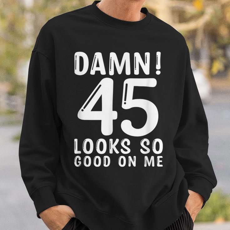 45 Year Old Funny 45Th Birthday Funny Quote 45 Years Sweatshirt Gifts for Him