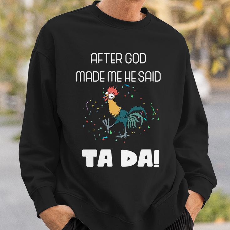 After God Made Me He Said Ta Da Tada Funny Meme Sweatshirt Gifts for Him