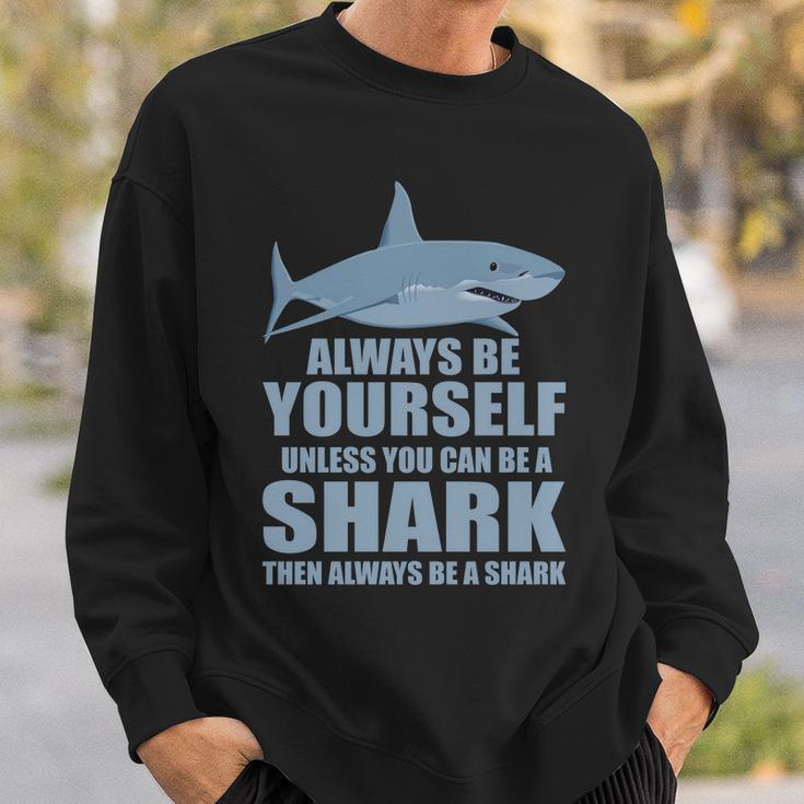 Always Be Yourself Unless You Can Be A Shark Funny Tshirt Sweatshirt Gifts for Him