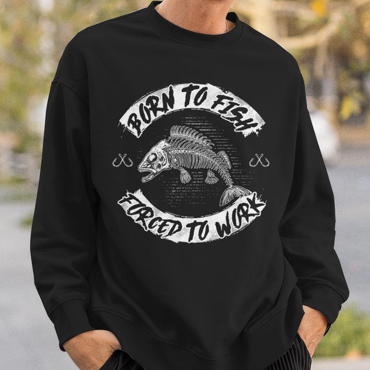 Born To Fish - Forced To Work Sweatshirt Gifts for Him