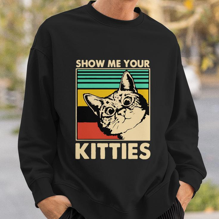 Cat Show Me Your Kitties Funny Cats Lover Vintage Sweatshirt Gifts for Him