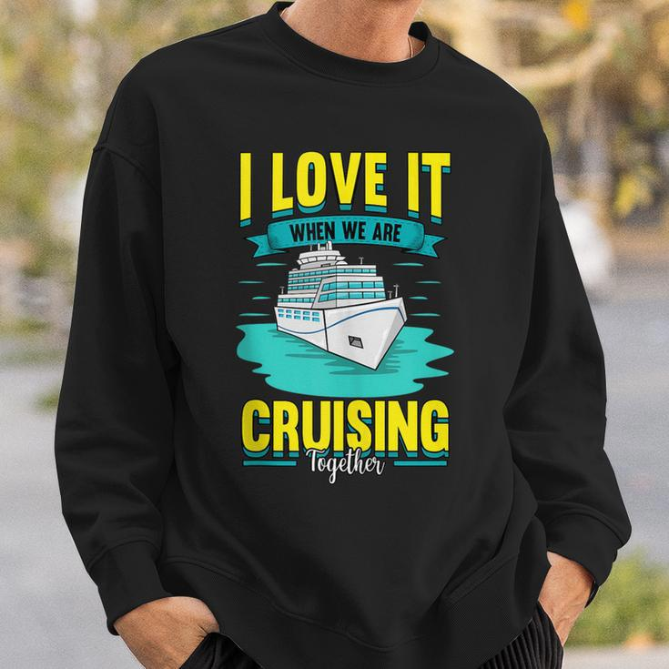 Cruise I Love It When We Are Cruising Together Sweatshirt Gifts for Him