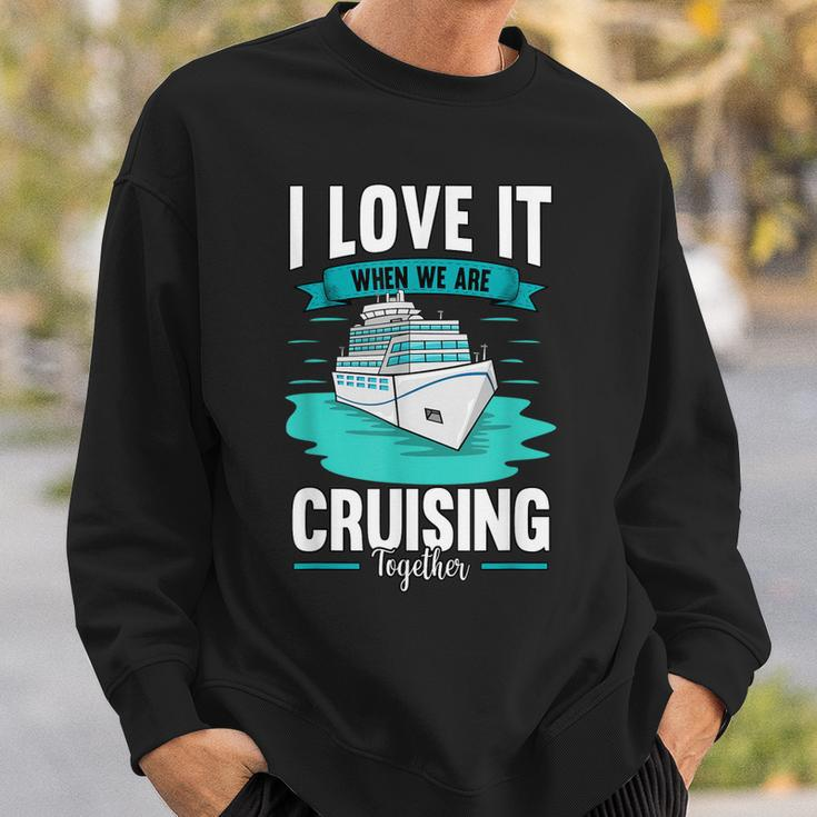 Cruise I Love It When We Are Cruising Together V2 Sweatshirt Gifts for Him