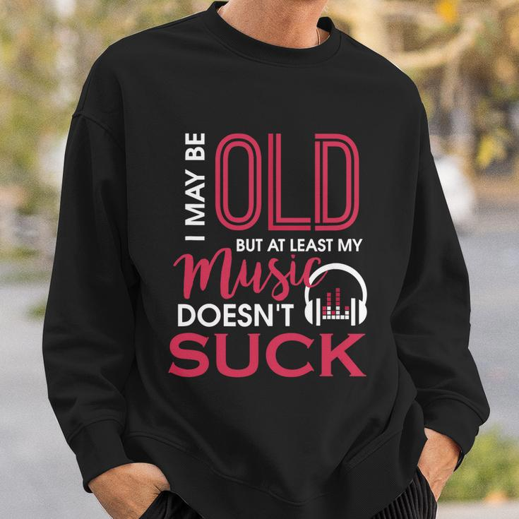 Cute & Funny I May Be Old But At Least Gift My Music Doesnt Suck Gift Sweatshirt Gifts for Him