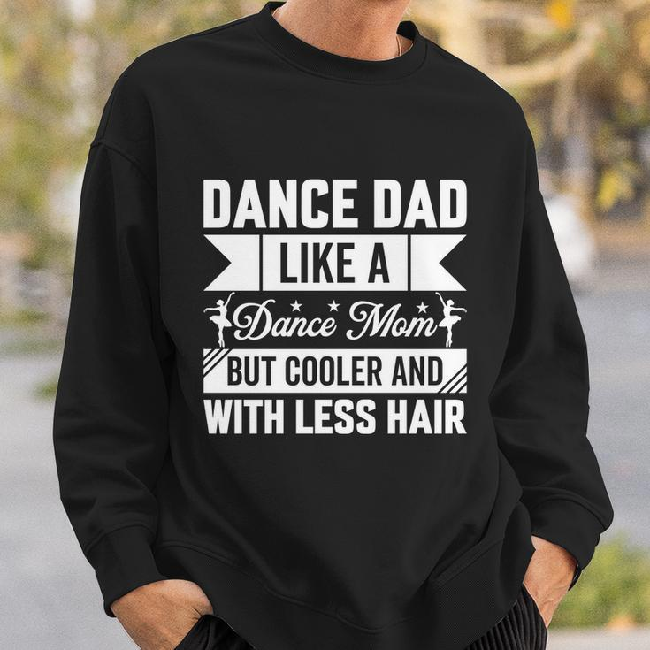 Dance Dad Like A Dance Mom But Cooler And With Less Hair Sweatshirt Gifts for Him
