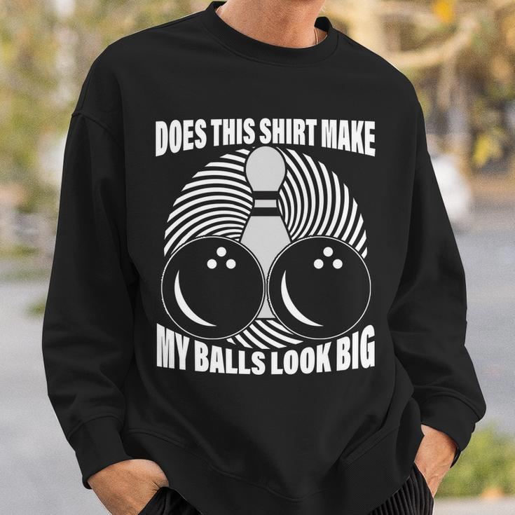 Does This Shirt Make My Balls Look Big Funny Bowling Sweatshirt Gifts for Him