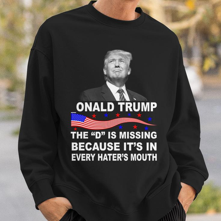 Donald Trump The D Is Missing In Haters Mouth Tshirt Sweatshirt Gifts for Him