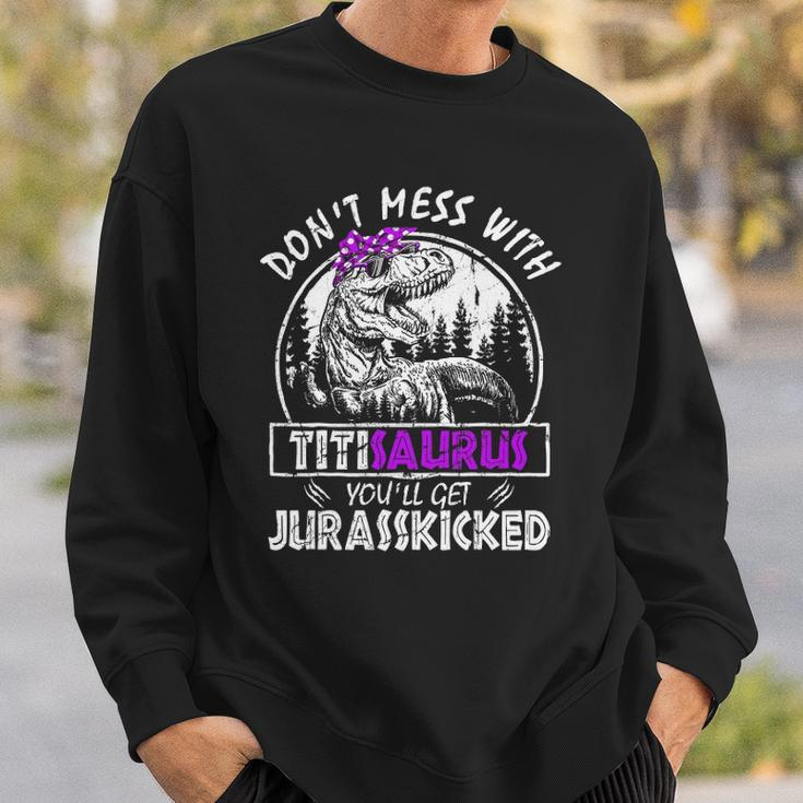 Don&8217T Mess With Titisaurus You&8217Ll Get Jurasskicked Titi Sweatshirt Gifts for Him