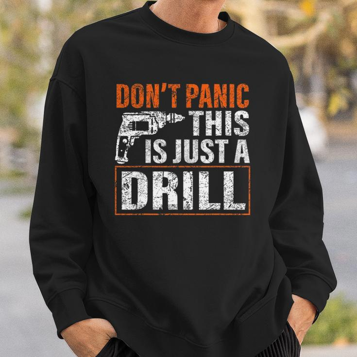 Don&8217T Panic This Is Just A Drill Funny Tool Diy Men Sweatshirt Gifts for Him