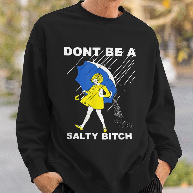 Dont Be A Salty Bitch Sweatshirt Gifts for Him