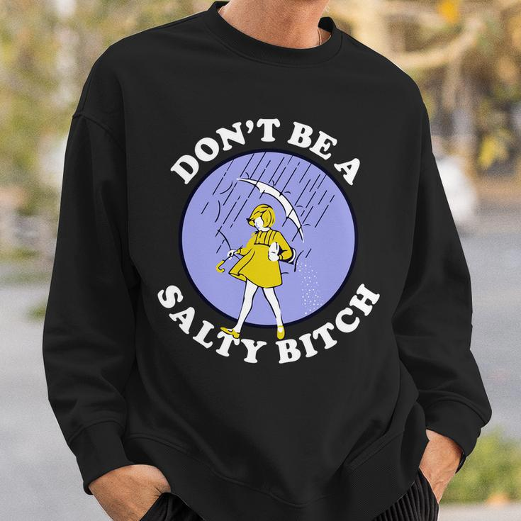 Dont Be A Salty Bitch Tshirt Sweatshirt Gifts for Him