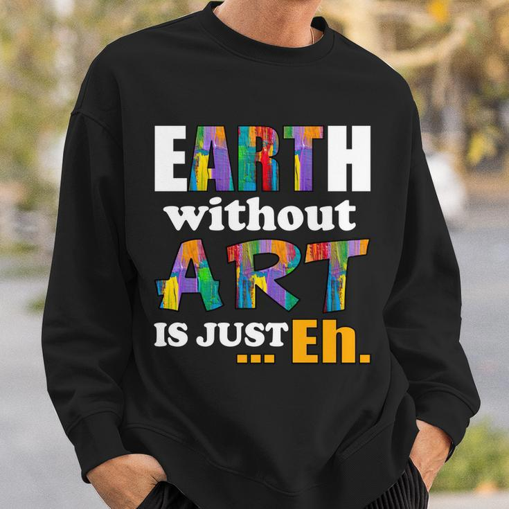 Earth Without Art Is Just Eh Tshirt Sweatshirt Gifts for Him