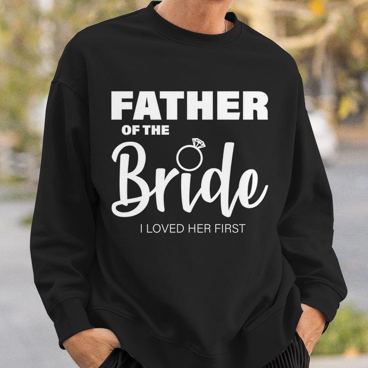 Father Of The Bride I Loved Her First Sweatshirt Gifts for Him