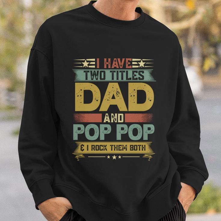 Fathers Day Funny Gift I Have Two Titles Dad And Pop Pop Grandpa Cool Gift Sweatshirt Gifts for Him