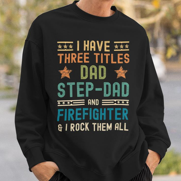 Firefighter Funny Firefighter Fathers Day Have Three Titles Dad Stepdad Sweatshirt Gifts for Him