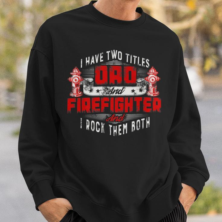 Firefighter Funny Fireman Dad I Have Two Titles Dad And Firefighter Sweatshirt Gifts for Him