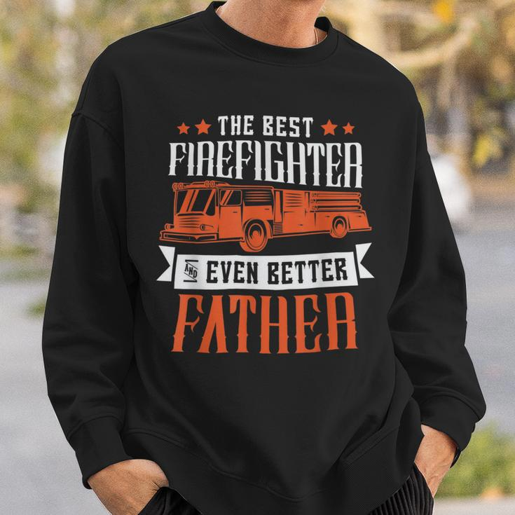 Firefighter The Best Firefighter And Even Better Father Fireman Dad Sweatshirt Gifts for Him