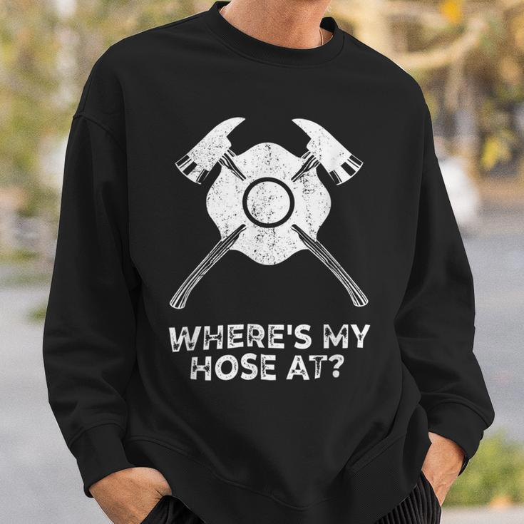 Firefighter Where’S My Hose At Fire Fighter Gift Idea Firefighter Sweatshirt Gifts for Him