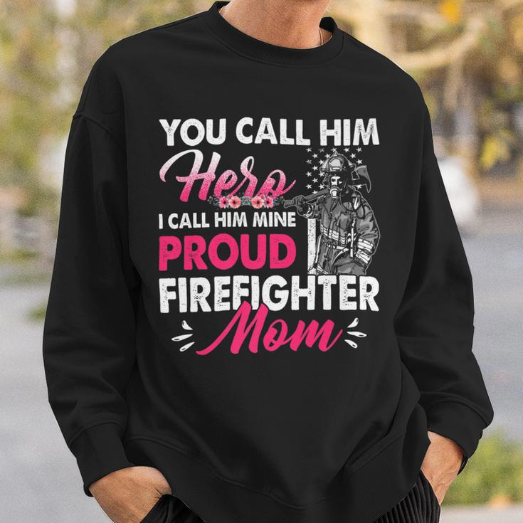 Firefighter You Call Him Hero I Call Him Mine Proud Firefighter Mom V2 Sweatshirt Gifts for Him