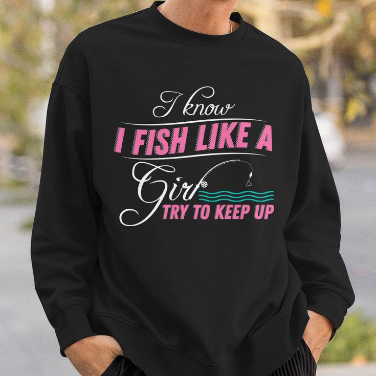 Fish Like A Girl Try To Keep Up Sweatshirt Gifts for Him