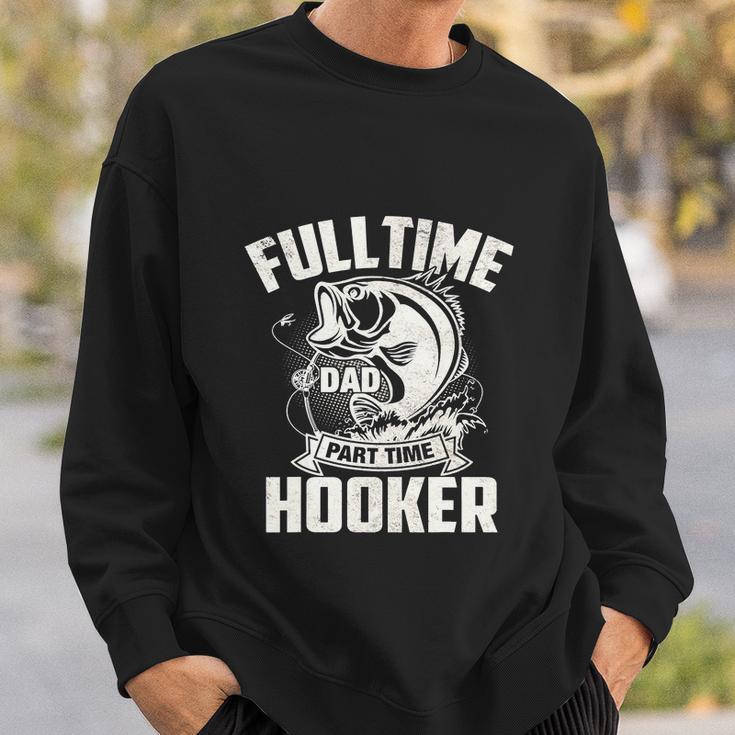 Full Time Dad Part Time Hooker Funny Fisherman Sweatshirt Gifts for Him