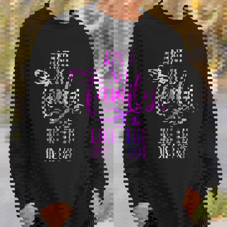 Funny Aint No Family Like The One I Got For Family Men Women Sweatshirt Graphic Print Unisex Gifts for Him Funny Aint No Family Like The One I Got For Family Men Women Sweatshirt Graphic Print Unisex Gifts for Him