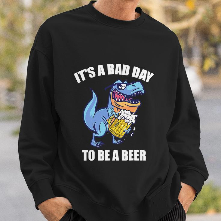 Funny Drinking BeerRex Its A Bad Day To Be A Beer Sweatshirt Gifts for Him