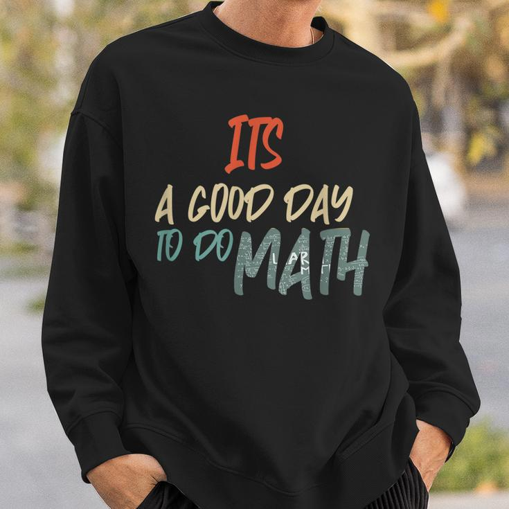 Funny Math Lover Its A Good Day To Do Math Teachers Sweatshirt Gifts for Him