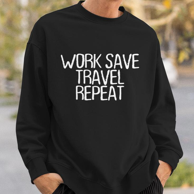 Funny Minimal Quote Work Save Travel Repeat Saying Great Gift Sweatshirt Gifts for Him