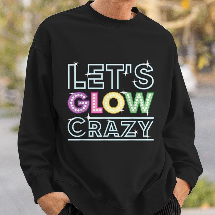 Funny Quote Glow Party Lets Glow Crazy Sweatshirt Gifts for Him