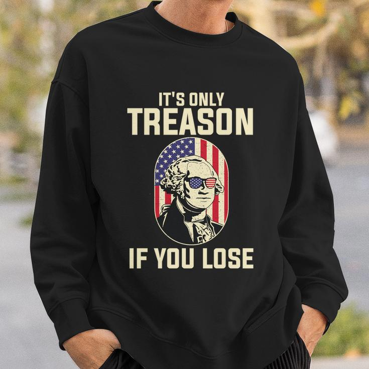 George Washington Its Only Treason If You Lose 4Th Of July Sweatshirt Gifts for Him