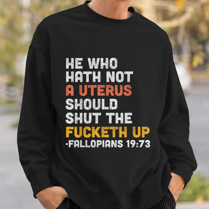 He Who Hath Not A Uterus Should Shut The Fucketh V3 Sweatshirt Gifts for Him