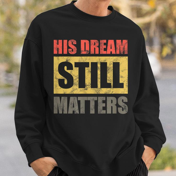 His Dream Still Matters Martin Luther King Day Human Rights Sweatshirt Gifts for Him