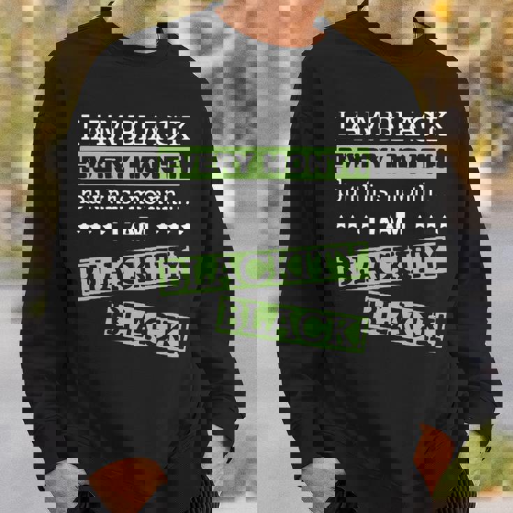 I Am Black Every Month But This Month Im Blackity Black Sweatshirt Gifts for Him I Am Black Every Month But This Month Im Blackity Black Sweatshirt Gifts for Him