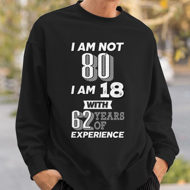 I Am Not 80 I Am 18 With 62 Years Of Experience 80Th Birthday Tshirt Sweatshirt Gifts for Him