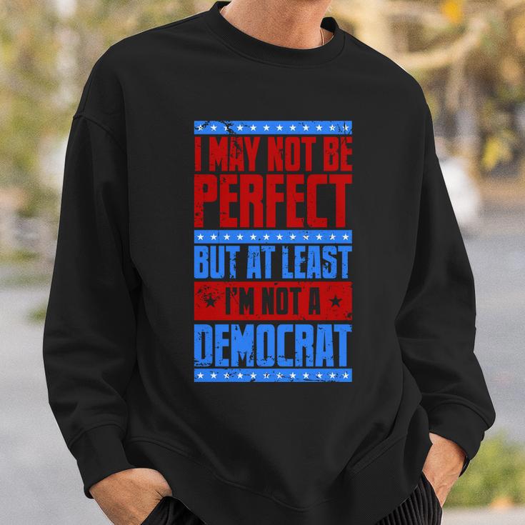 I May Not Be Perfect But At Least Im Not A Democrat Sweatshirt Gifts for Him