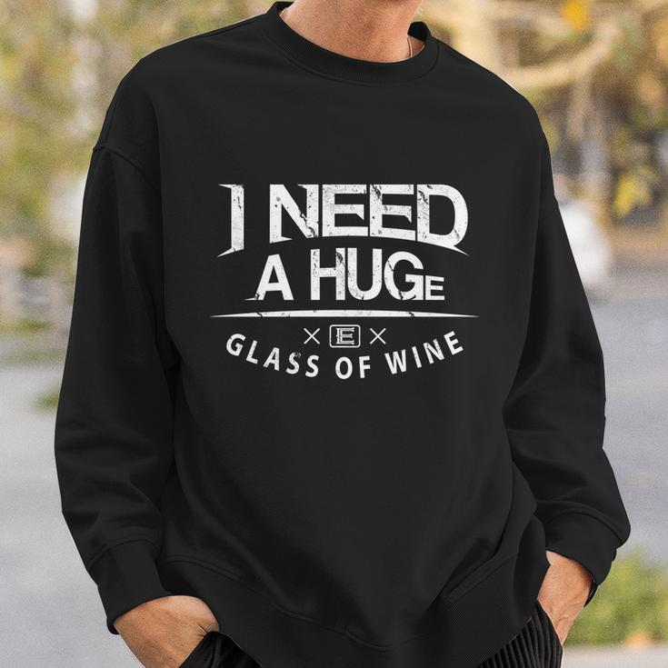 I Need A Huge Glass Of Wine Humor Wine Lover Funny Gift Sweatshirt Gifts for Him