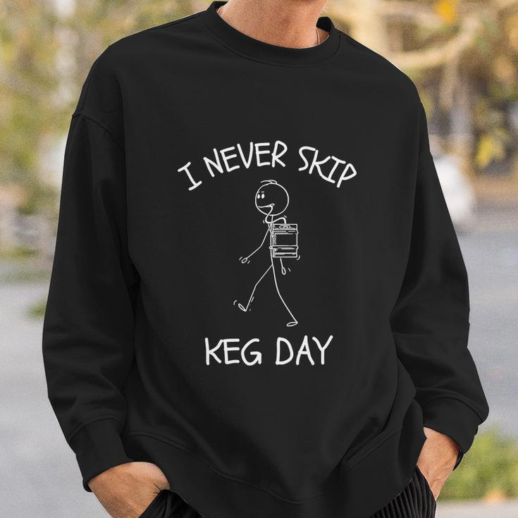 I Never Skip Keg Day Funny Beer Drinking Joke Funny Sweatshirt Gifts for Him