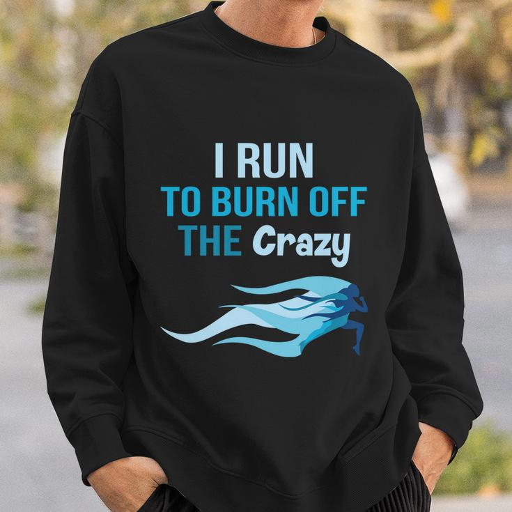 I Run To Burn Off The Crazy Funny Sweatshirt Gifts for Him