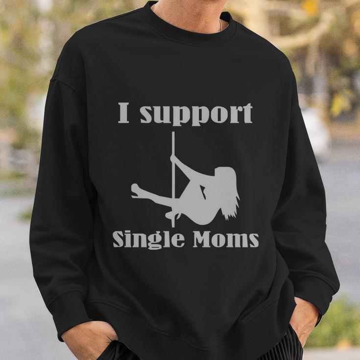I Support Single Moms Stripper Pole Dancer Sweatshirt Gifts for Him