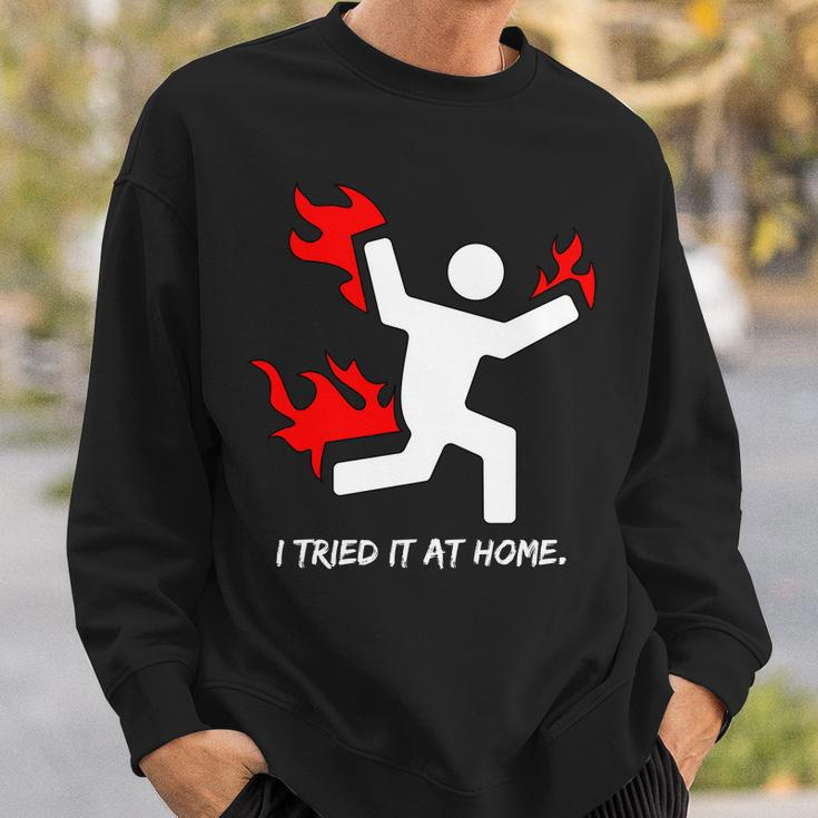 I Tried It At Home Funny Humor Tshirt Sweatshirt Gifts for Him