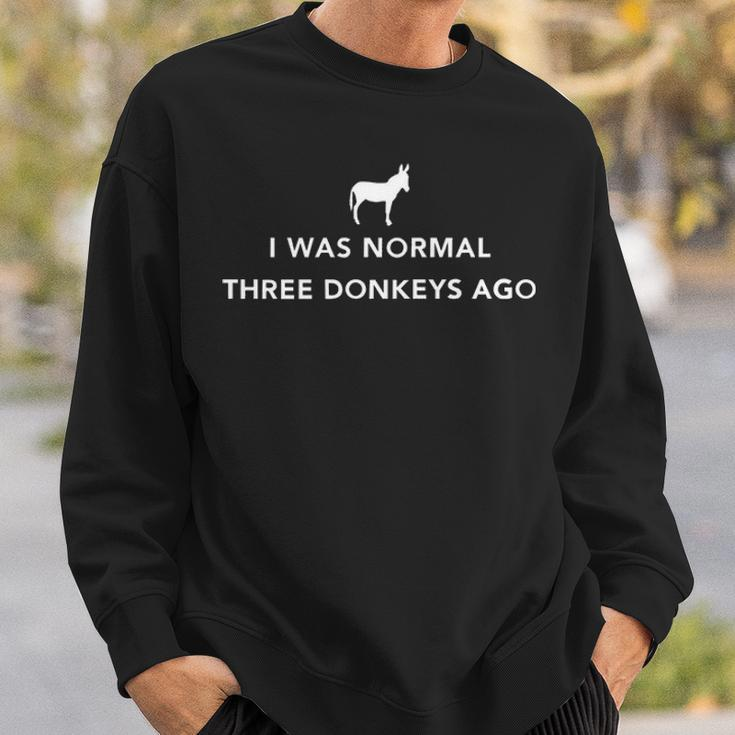 I Was Normal Three Donkeys Ago Sweatshirt Gifts for Him