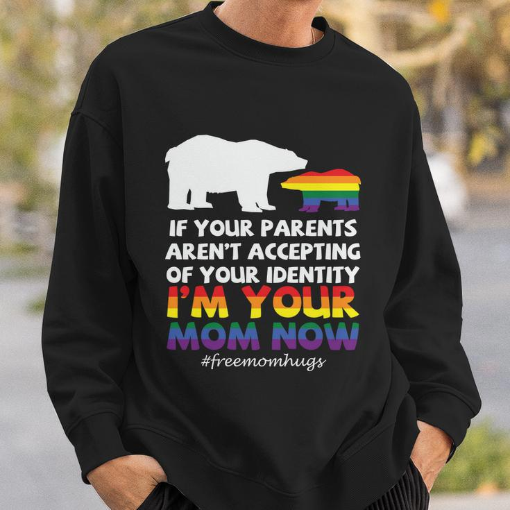 If Your Parents Arent Accepting Of Your Identity Im Your Mom Now Lgbt Sweatshirt Gifts for Him