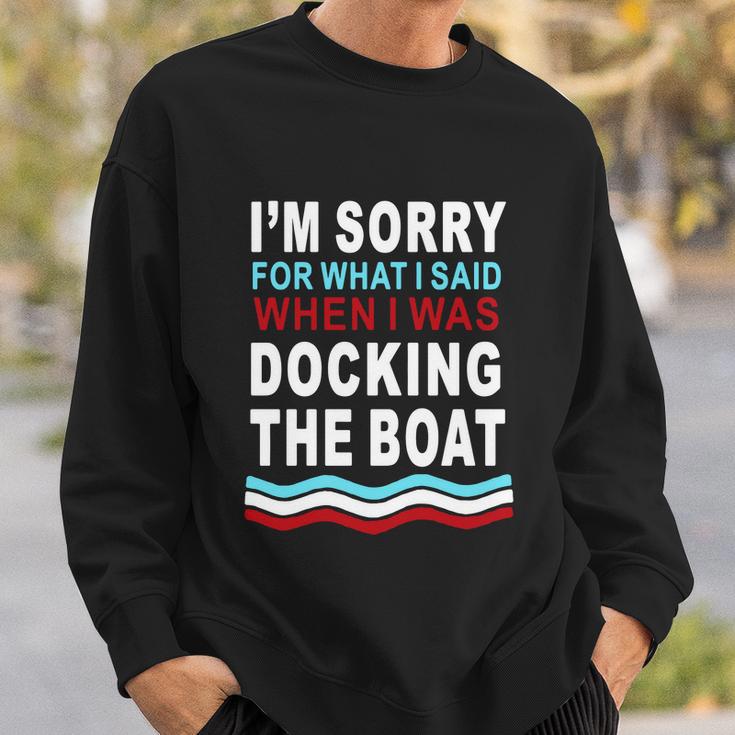 Im Sorry For What I Im Sorry For What I Said When I Was Docking The Boatsaid When I Was Docking The Boat Tshirt Sweatshirt Gifts for Him